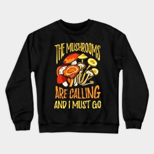 The Mushrooms Are Calling I Must Go Crewneck Sweatshirt